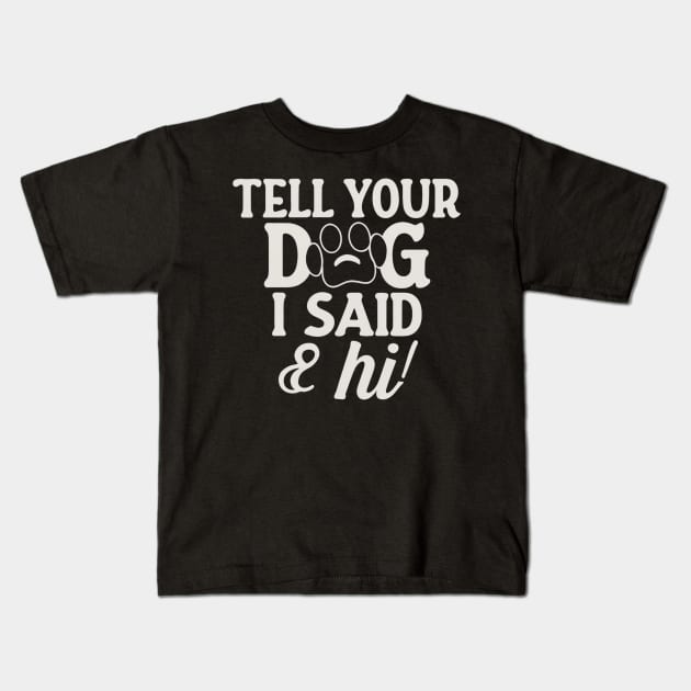 Tell Your Dog I Said Hi Kids T-Shirt by Clouth Clothing 